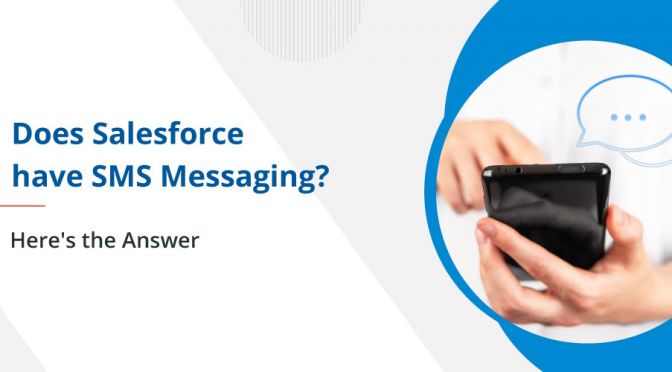 Does Salesforce Have SMS Messaging? Here’s the Answer