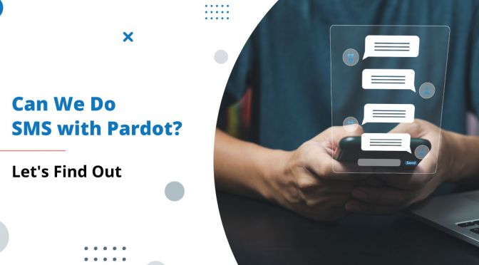 Can We Do SMS with Pardot? Let’s Find Out