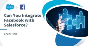 Can You Integrate Facebook with Salesforce?