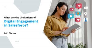 What are the Limitations of Digital Engagement in Salesforce? Let’s Discuss
