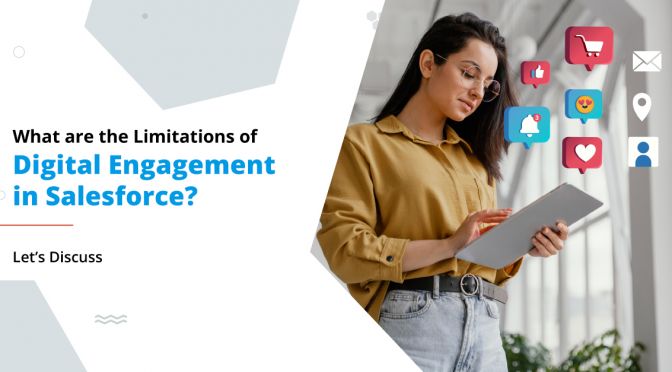 What are the Limitations of Digital Engagement in Salesforce? Let’s Discuss