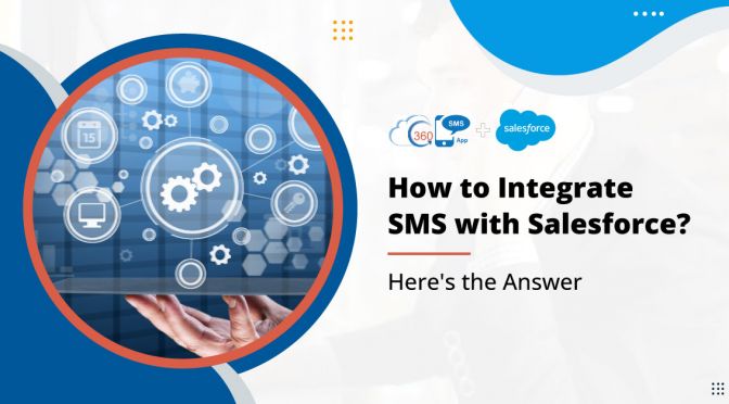 How to Integrate SMS with Salesforce? Here’s the Answer