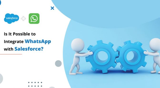 Is It Possible to Integrate WhatsApp with Salesforce?