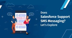 Does Salesforce Support SMS Messaging? Let’s Explore