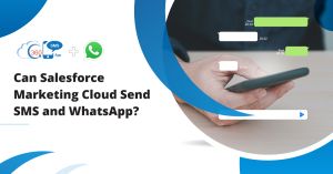 Can Salesforce Marketing Cloud Send SMS and WhatsApp?