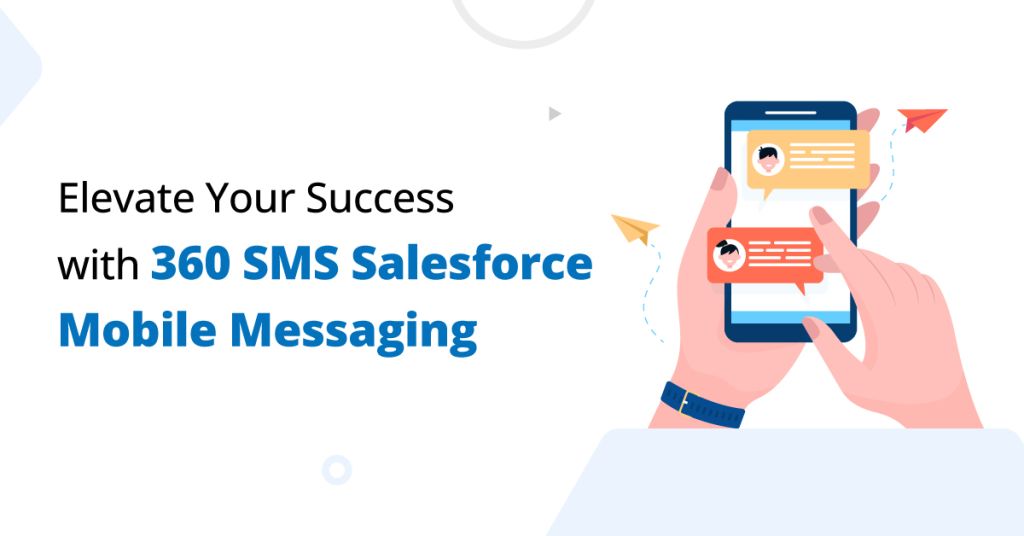 Salesforce Mobile Messaging: Elevate your Success with 360 SMS