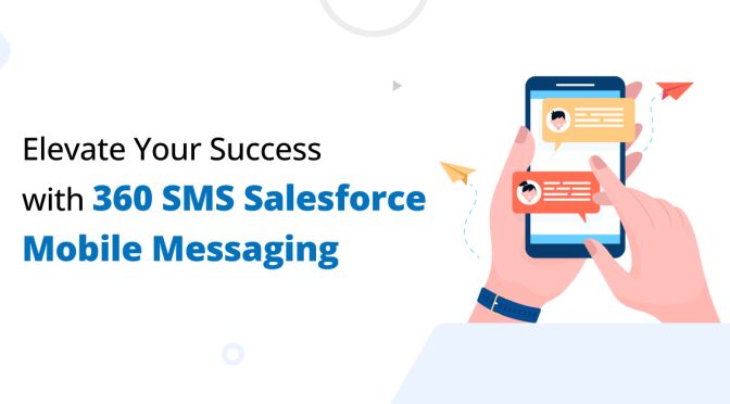 Elevate Your Success with 360 SMS Salesforce Mobile Messaging