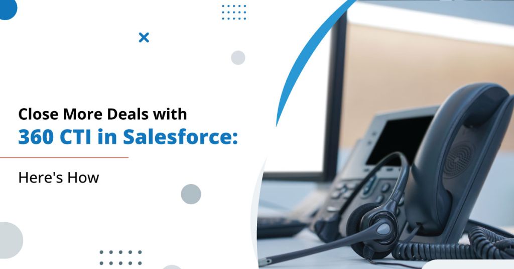 Salesforce CTI Maximizing Deal Closures Effectively