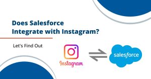Does Salesforce Integrate with Instagram? Let’s Find Out