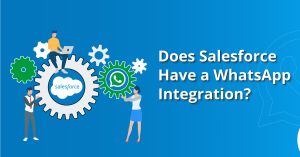 Unleashing the True Potential of Salesforce WhatsApp Integration