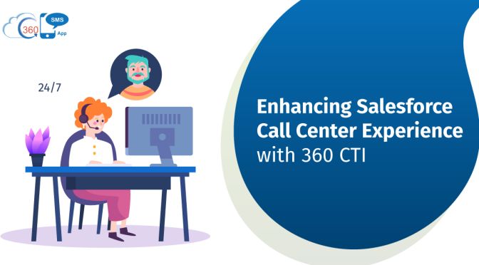 Enhancing Salesforce Call Center Experience with 360 CTI