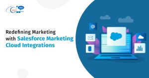 Redefining Marketing with Salesforce Marketing Cloud Integrations