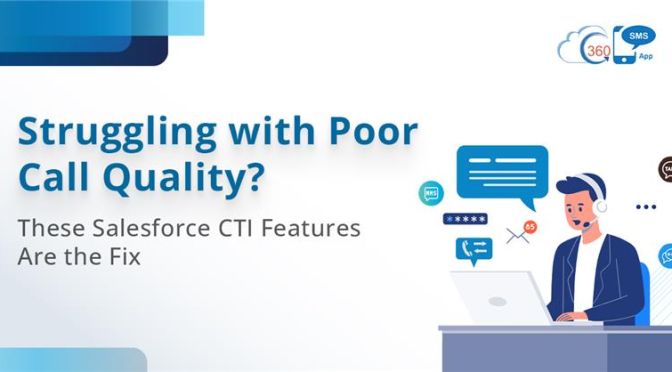Struggling with Poor Call Quality? These Salesforce CTI Features Are the Fix