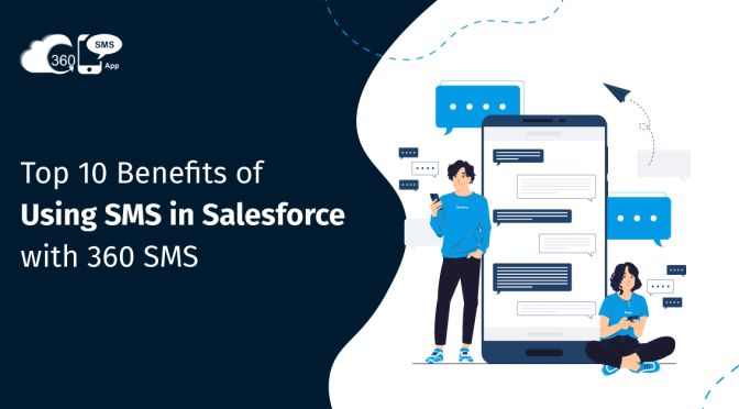 Top 10 Benefits of Using SMS in Salesforce with 360 SMS
