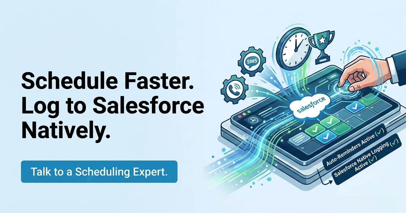 Schedule Faster. Log to Salesforce Natively. Talk to a Scheduling Expert.