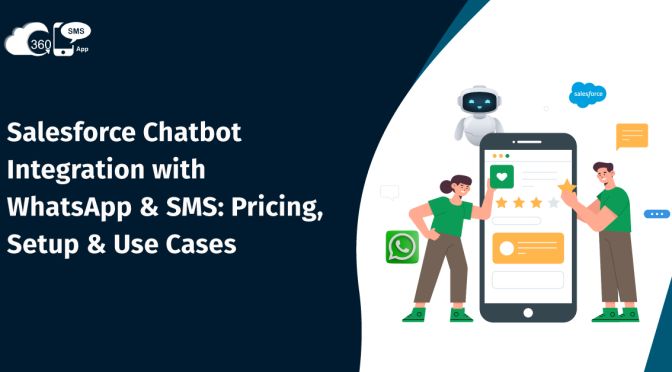 Salesforce Chatbot Integration with WhatsApp & SMS: Pricing, Setup & Use Cases