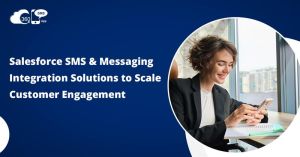 Salesforce SMS & Messaging Integration Solutions to Scale Customer Engagement
