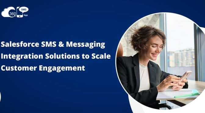 Salesforce SMS & Messaging Integration Solutions to Scale Customer Engagement