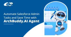 Automate Salesforce Admin Tasks and Save Time with ArchBuddy.AI Agent
