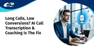 Long Calls, Low Conversions? AI Call Transcription & Coaching is The Fix