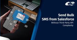 Send Bulk SMS from Salesforce Without Third-Party API Complexity
