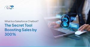 What Is a Salesforce Chatbot? The Secret Tool Boosting Sales by 300%