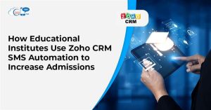How Educational Institutes Use Zoho CRM SMS Automation to Increase Admissions