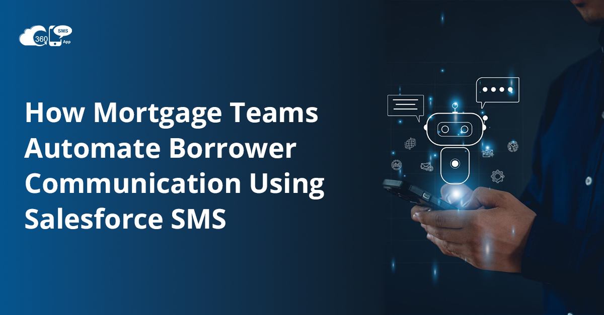 How-Mortgage-Teams-Automate-Borrower-Communication-Using-Salesforce-SMS