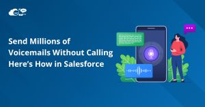 Send Millions of Voicemails Without Calling—Here’s How in Salesforce