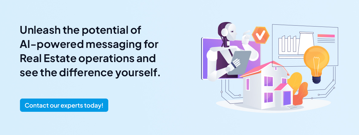 Unleash the potential of AI-powered messaging for Real Estate operations and see the difference yourself.