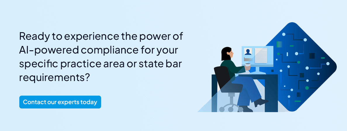 Ready to experience the power of AI-powered compliance for your specific practice area or state bar requirements?