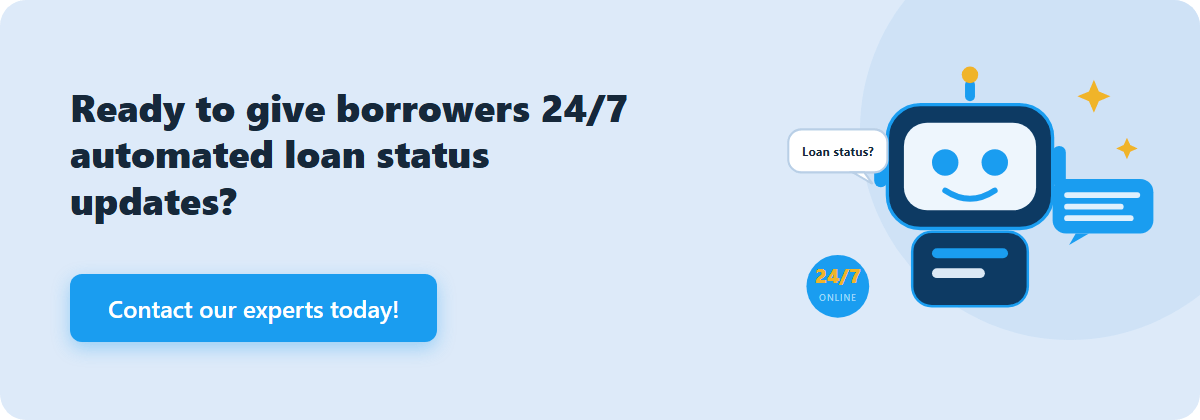 ready to give borrowers 24/7 automated loan status updates?