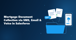 Mortgage Document Collection via SMS, Email & Voice in Salesforce: The Complete Guide