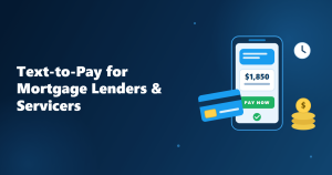 Text-to-Pay for Mortgage Lenders & Servicers: Get Paid in a Tap
